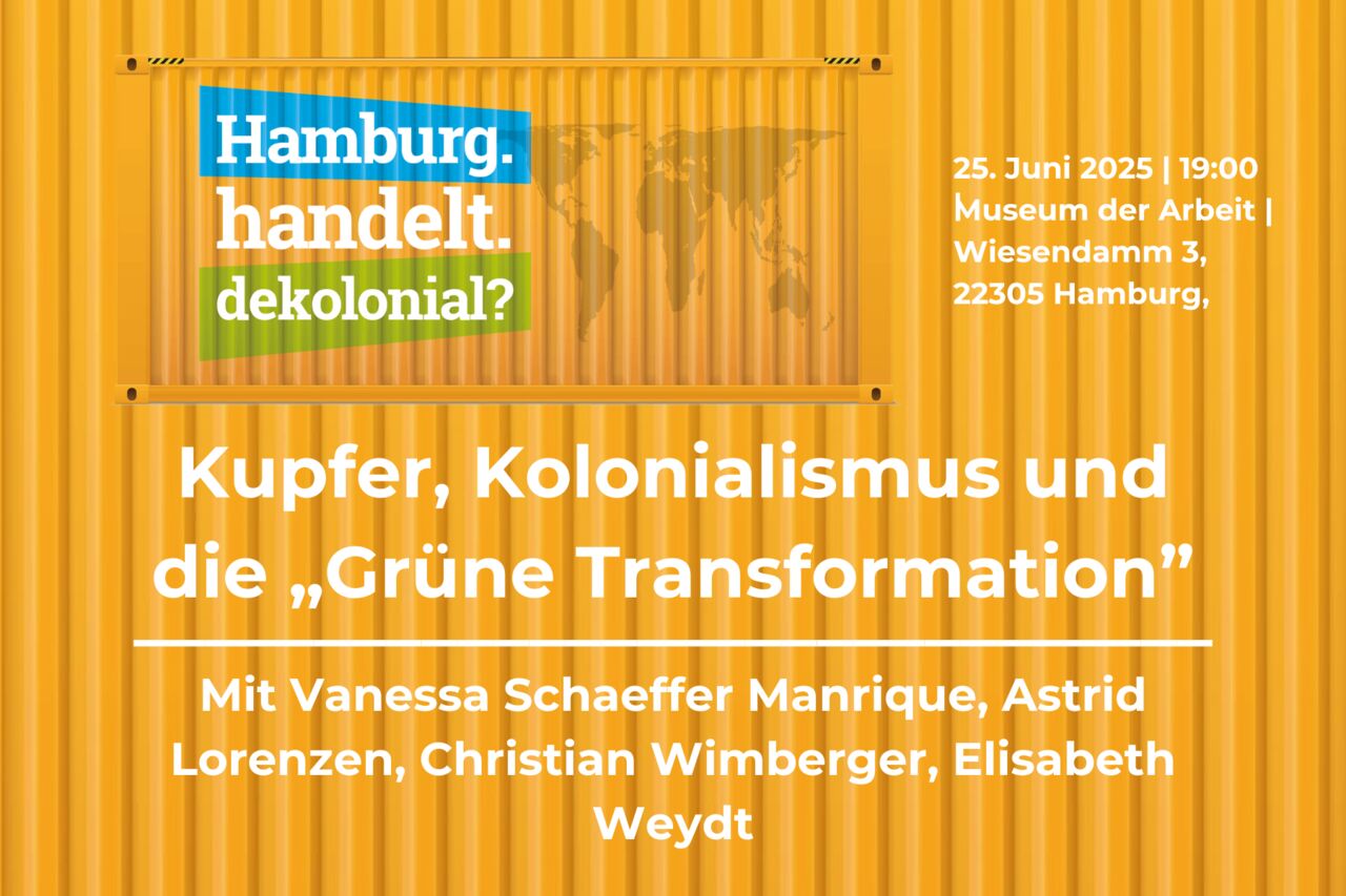 Das Bild zeigt noch mal die Veranstaltungsdetails, wie sie im Beschreibungstext stehen. Um einen Container herum stehen der Veranstaltungstitel "Kupfer, Kolonialismus und die "Grüne Transformation"", die Termindaten und Adresse des Veranstaltungsorts "25. Juni 2025, 19:00 Uhr, Museum der Arbeit, Wiesendamm 3, 22305 Hamburg" und darunter die Information "Mit Vanessa Schaeffer Manrique, Astrid Lorenzen, Christian Wimberger, Elisabeth Weydt".