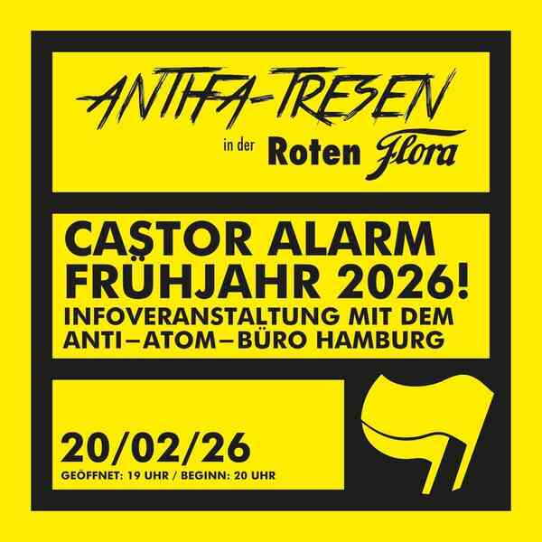 Antifa-Tresen in der Roten Flora. Castor Alarm Frühjahr 2026! Infoveranstaltung mit dem Anti-Atom-Büro Hamburg. Freitag 20.02.206, Geöffnet ab 19 Uhr, Beginn um 20 Uhr