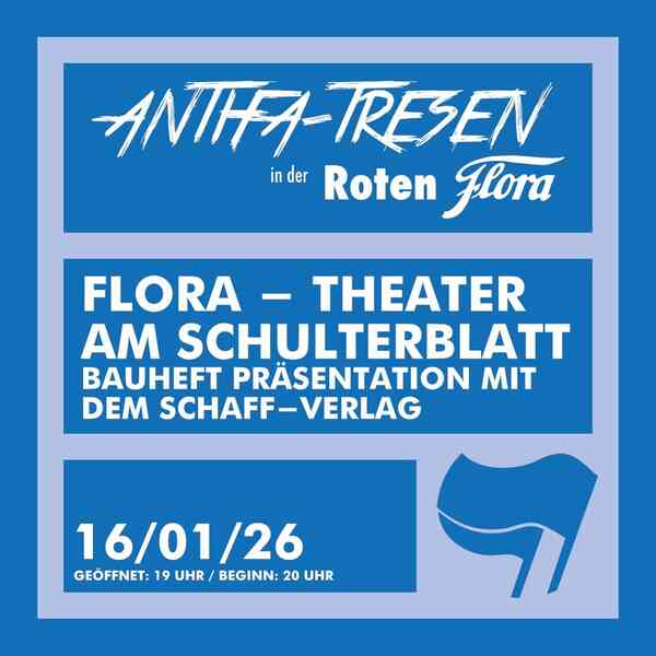 Antifa-Tresen in der Roten Flora. Flora - Theater am Schulterblatt. Bauheft Präsentation mit dem Schaff-Verlag. Freitag, 16.01.2026. Geöffnet ab 19 Uhr, Beginn um 20 Uhr 