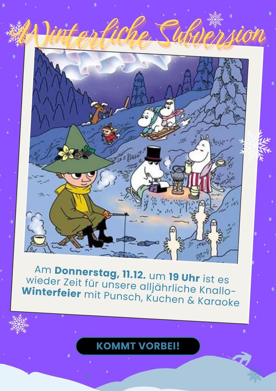 Lila Hintergrund, eine Art Polaroid-Bild mit Cartoon davor, unter dem Bild steht "Am Donnerstag, 11.12. um 19 Uhr ist es wieder Zeit für unsere alljährliche Knallo-Winterfeier mit Punsch, Kuchen & Karaoke" Das Bild selbst zeigt eine Winterlandschaft auf dem verschiedene lebendige Wesen, welche wie weiße Nilpferde aussehen, Tee trinken, Schlitten fahren und ähnliches. Ganz unten steht nochmal "KOMMT VORBEI!"