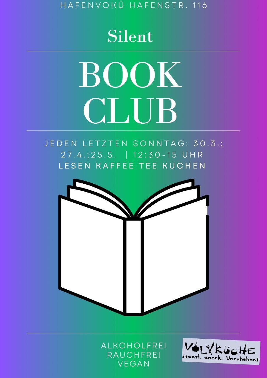 HafenVokü Hafenstraße 116, Silent Book Club; jeden letzten Sonntag 12:30-15 Uhr; Lesen, Kaffee, Tee, Kuchen; alkoholfrei, rauchfrei, vegan