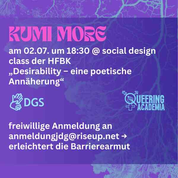 Im Hintergrund ist eine lila-blaue illustrierte Version eines Mycillium Netzwerks zu sehen. Davor steht in rosa, blauem und weißen Text: Kumi More am 2.7. um 18 Uhr 30 in der social design class der HFBK. Titel: "Desirability, eine poetische Annäherung"