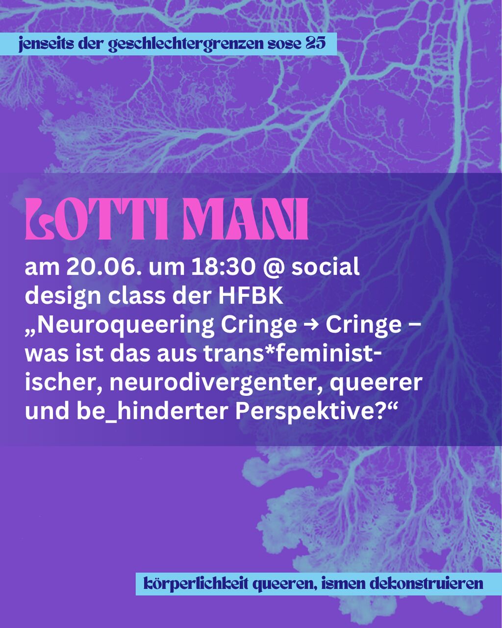 rosa und weißer Text auf lila Hintergrund: lotti mani am 20.06. um 18:30 @ social design class der HFBK „Neuroqueering Cringe → Cringe – was ist das aus trans*feminist-ischer, neurodivergenter, queerer und be_hinderter Perspektive?“