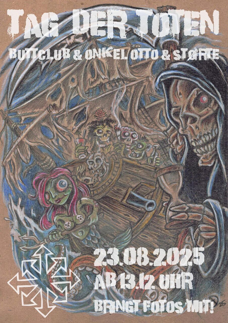 im Hintergrund ist eine Zeichnung von einem alten piraten geister schiff, mit zerfetzten segeln und ein paar zombies an bord. Rechts neben dem Schiff ist genau so hoch der sensemensch, ein Skelett in schwarzem Umhang, mit einer sense in der einen hand und einer Sanduhr in der anderen hand. Über dem bild steht Tag der Toten und die Namen der drei orte, also onkel otto, buttclub und störte. unten steht 23.08.25, ab 13:12 uhr, bringt fotos mit
