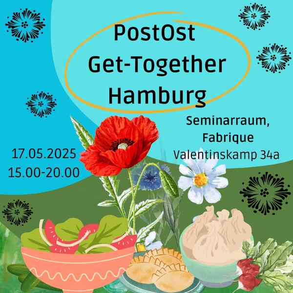 Ankündigungsbild auf dem steht: PostOst Get-Together Hamburg, 17.05. 15-20:00, Seminarraum, Fabrique, Valentinskamp 34a. Unten auf dem Bild sind Mohn und Kornblumen zu sehen und verschiedenes Essen: ein Salat mit Zwiebeln und Tomaten, daneben Gurken, Radieschen, Pierogi, Chinkali. Der Hintergrund ist in Blau- und Grüntönen gehalten.