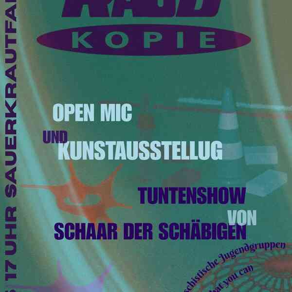 Text vor grünem Hintergrund:  RAUB KOPIE OPEN MIC UND KUNSTAUSSTELLUG TUNTENSHOW VON SCHAAR DER SCHÄBIGEN Soli für antifaschistische Jugendgruppen, pay what you can  5.7.25 17 UHR SAUERKRAUTFABRIK